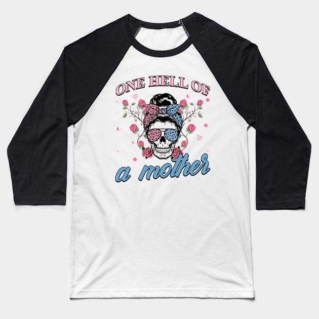 One Hell Of A Mother Cool Skull Mom Gift For Women Mother day Baseball T-Shirt by FortuneFrenzy